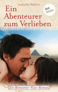 Ein Abenteurer zum Verlieben - Isabelle Wallon - E-Book