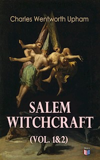 Salem Witchcraft (Vol. 1&2) - Charles Wentworth Upham - E-Book