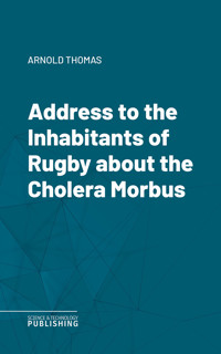 Address to the Inhabitants of Rugby about the Cholera Morbus - Thomas Arnold - E-Book