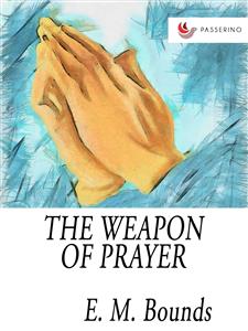 The Weapon of Prayer - E. M. Bounds - E-Book