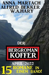 Der Bergroman-Koffer April 2022 - 15 Romane in einem Band! - Anna Martach - E-Book