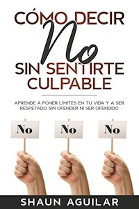 Cómo Decir No Sin Sentirte Culpable - Shaun Aguilar - E-Book