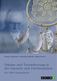 Träume und Traumdeutung in der Literatur und Psychoanalyse - Fanny Jasmund - E-Book
