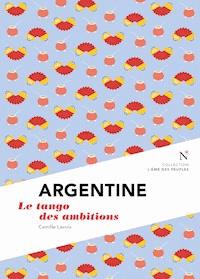 Argentine : Le tango des ambitions - Camille Lavoix - E-Book