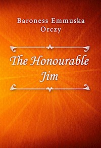 The Honourable Jim - Baroness Emmuska Orczy - E-Book