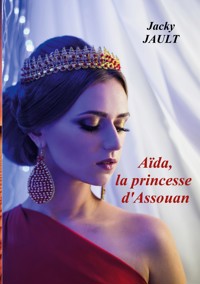 Aida, la princesse d'assouan - Jacky Jault - E-Book