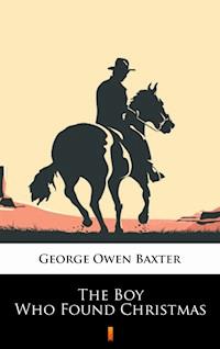 The Boy Who Found Christmas - George Owen Baxter - E-Book