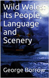 Wild Wales: Its People, Language and Scenery - George Borrow - E-Book