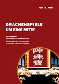 Drachenspiele um eine Mitte - Paul Kroh - E-Book