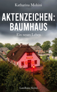 Aktenzeichen: Baumhaus - Ein neues Leben - Katharina Mohini - E-Book