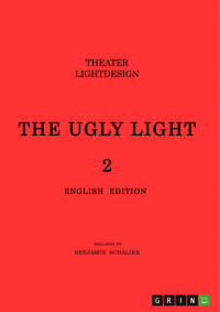 THE UGLY LIGHT 2. Theater Lightdesign - Benjamin Schälike - E-Book