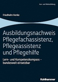 Ausbildungsnachweis Pflegefachassistenz, Pflegeassistenz und Pflegehilfe - Friedhelm Henke - E-Book