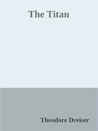 The Titan - Theodore Dreiser - E-Book