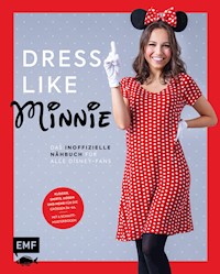 Dress like Minnie – Das inoffizielle Nähbuch für alle Disney-Fans - Edition Michael Fischer GmbH - E-Book