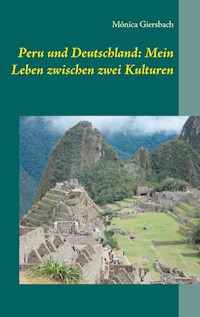 Peru und Deutschland: Mein Leben zwischen zwei Kulturen - Mónica Giersbach - E-Book