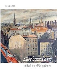 Skizziert in Berlin und Umgebung - Isa Salomon - E-Book