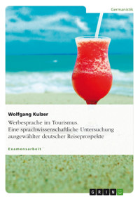 Werbesprache im Tourismus. Eine sprachwissenschaftliche Untersuchung ausgewählter deutscher Reiseprospekte - Wolfgang Kulzer - E-Book