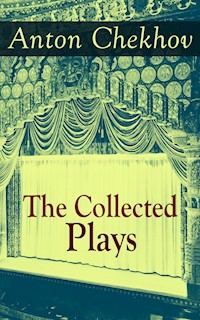 The Collected Plays of Anton Chekhov - Anton Chekhov - E-Book