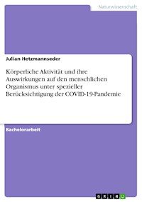 Körperliche Aktivität und ihre Auswirkungen auf den menschlichen Organismus unter spezieller Berücksichtigung der COVID-19-Pandemie - Julian Hetzmannseder - E-Book