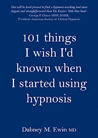 101 Things I Wish I'd Known When I Started Using Hypnosis - Dabney Ewin - E-Book