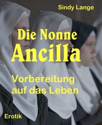 Die Nonne Ancilla - Sindy Lange - E-Book