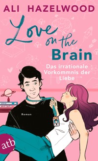 Love on the Brain – Das irrationale Vorkommnis der Liebe - Ali Hazelwood - E-Book