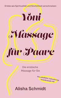 Yoni Massage für Paare - Alisha Schmidt - E-Book