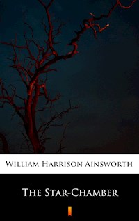The Star-Chamber - William Harrison Ainsworth - E-Book