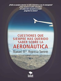 Cuestiones que siempre has querido saber sobre la aeronáutica - Manuel Mª Represa Suevos - E-Book