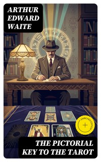 The Pictorial Key to the Tarot - Arthur Edward Waite - E-Book
