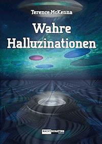 Wahre Halluzinationen - Terence McKenna - E-Book