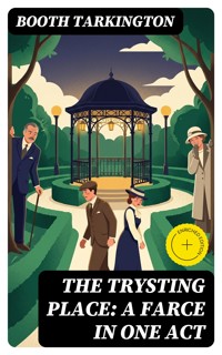 The Trysting Place: A Farce in One Act - Booth Tarkington - E-Book