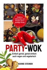 Party-Wok: einfach genial, genial einfach - Ulrike Steiner - E-Book