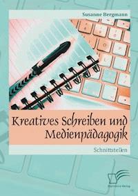 Kreatives Schreiben und Medienpädagogik: Schnittstellen - Susanne Bergmann - E-Book