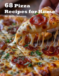 68 Pizza Recipes for Home - Kelly Johnson - E-Book