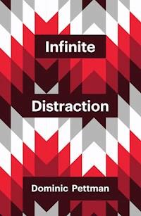 Infinite Distraction - Dominic Pettman - E-Book