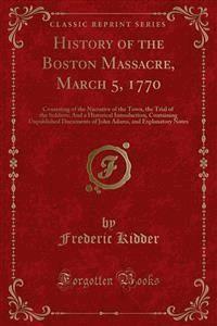 History of the Boston Massacre, March 5, 1770 - Frederic Kidder - E-Book
