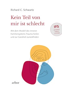 Kein Teil von mir ist schlecht - Richard C. Schwartz - E-Book