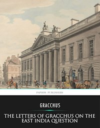 The Letters of Gracchus on the East India Question - Gracchus - E-Book