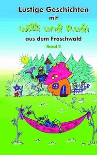 Lustige Geschichten mit Willi und Rudi aus dem Froschwald - Rebecca von Luenen - E-Book