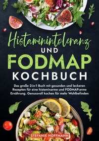 Histaminintoleranz und Fodmap Kochbuch - Stefanie Hoffmann - E-Book