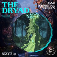 The Dryad (Story Time, Episode 85) - Hans Christian Andersen - Hörbuch