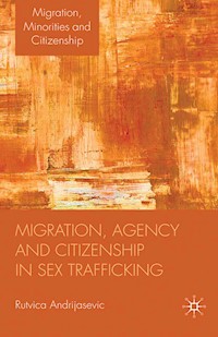 Migration, Agency and Citizenship in Sex Trafficking - R. Andrijasevic - E-Book