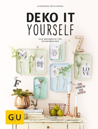 Deko it yourself. Das Wohnbuch für Selbermacher - Alexandra Beck-Berge - E-Book