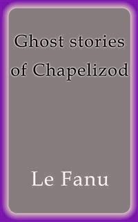 Ghost Stories of Chapelizod - Le Fanu - E-Book