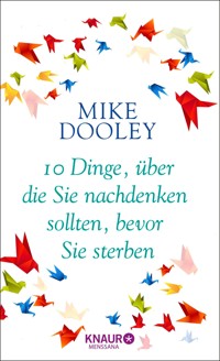 10 Dinge, über die Sie nachdenken sollten, bevor Sie sterben - Mike Dooley - E-Book