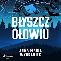 Błyszcz ołowiu - Anna Maria Wybraniec - Hörbuch