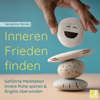 Inneren Frieden finden - Geführte Meditation - Innere Ruhe spüren und Ängste überwinden (Ungekürzt) - Seraphine Monien - Hörbuch