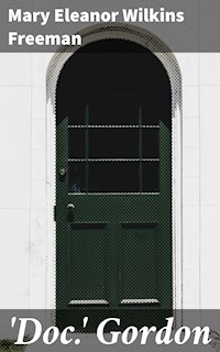 'Doc.' Gordon - Mary Eleanor Wilkins Freeman - E-Book