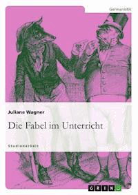 Die Fabel im Unterricht - Juliane Wagner - E-Book